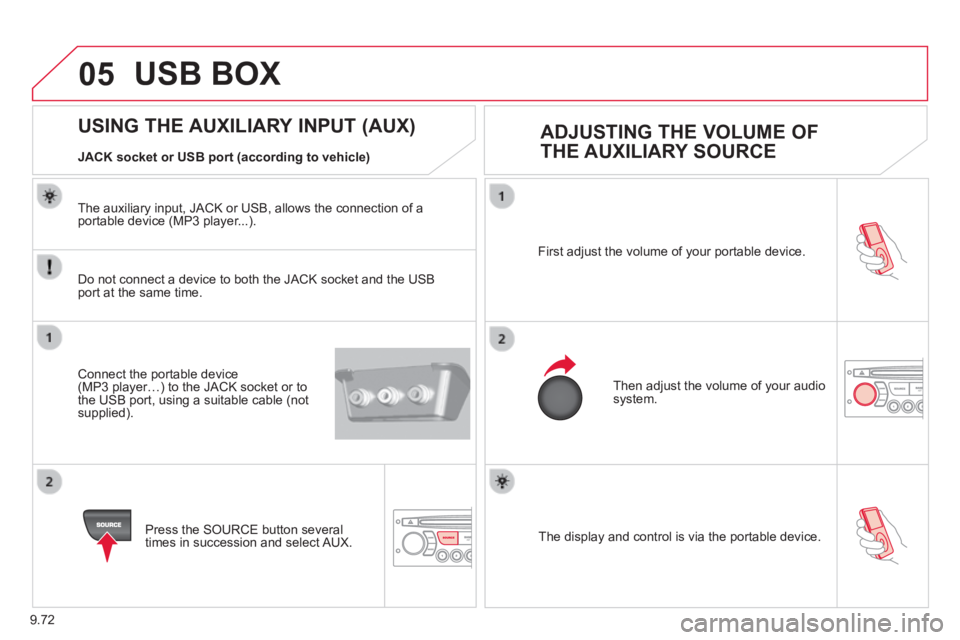 CITROEN JUMPY 2006 User Guide 9.72
05
The display and control is via the portable device.
First adjust the volume of your portable device.
Then adjust the volume of your audio system.
USING THE AUXILIARY INPUT (AUX) ADJUS CITROEN JUMPY 2006 User Guide 9.72
05
The display and control is via the portable device.
First adjust the volume of your portable device.
Then adjust the volume of your audio system.
USING THE AUXILIARY INPUT (AUX) ADJUS