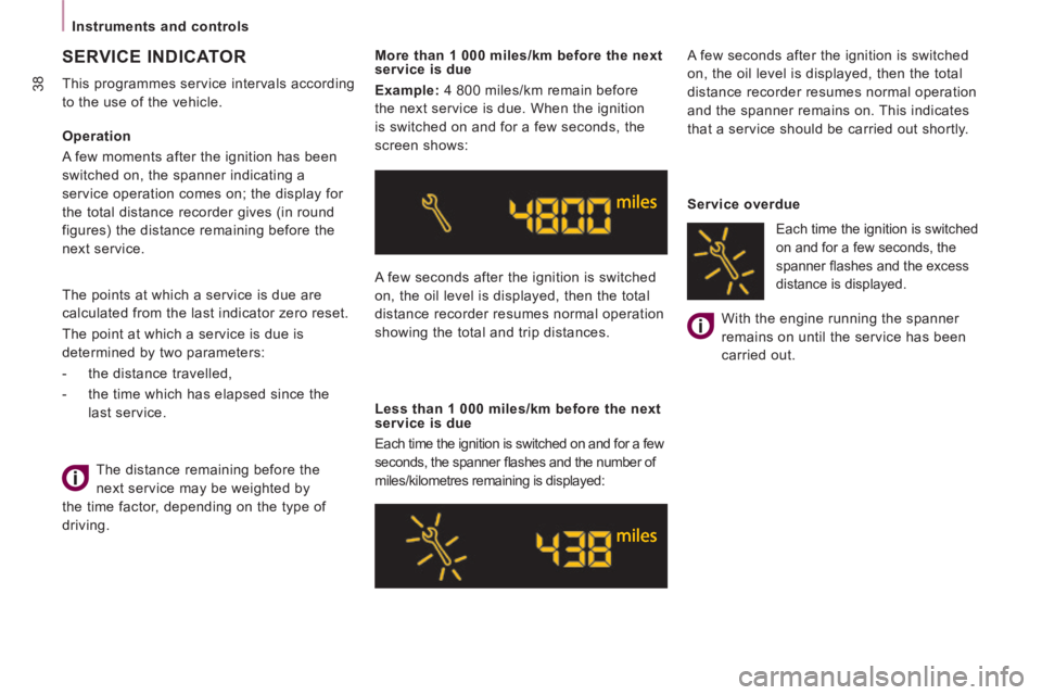CITROEN JUMPY 2006  Owners Manual 38
Instruments and controls  Service  overdue  With the engine running the spanner 
remains on until the service has been 
carried  out.   
 Each time the ignition is switched 
on and for a few second