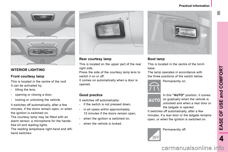 CITROEN NEMO 2010 Owners Manual 95
4
EASE OF USE and COMFORT
Practical information
INTERIOR LIGHTING
Front courtesy lamp
This is located in the centre of the roof.
It can be activated by:
- tilting the lens,
- CITROEN NEMO 2010 Owners Manual 95
4
EASE OF USE and COMFORT
Practical information
INTERIOR LIGHTING
Front courtesy lamp
This is located in the centre of the roof.
It can be activated by:
- tilting the lens,
-