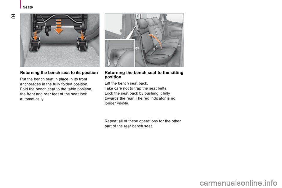 CITROEN NEMO 2010 Owners Manual 84
Seats
Returning the bench seat to its position
Put the bench seat in place in its front
anchorages in the fully folded position.
Fold the bench seat to the table position,
the front and r CITROEN NEMO 2010 Owners Manual 84
Seats
Returning the bench seat to its position
Put the bench seat in place in its front
anchorages in the fully folded position.
Fold the bench seat to the table position,
the front and r