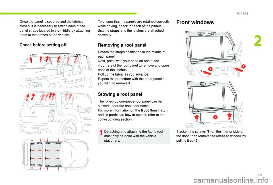 CITROEN E-MEHARI 2023  Owners Manual 15
Once the panel is secured and the latches 
closed, it is necessary to attach each of the 
panel straps located in the middle by attaching 
them to the arches of the vehicle.
Check before setting of