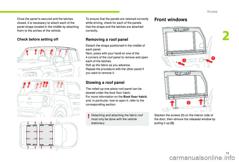 CITROEN E-MEHARI 2023 User Guide 15
Once the panel is secured and the latches
closed, it is necessary to attach each of the
panel straps located in the middle by attaching
them to the arches of the vehicle.
Check before setting of CITROEN E-MEHARI 2023 User Guide 15
Once the panel is secured and the latches
closed, it is necessary to attach each of the
panel straps located in the middle by attaching
them to the arches of the vehicle.
Check before setting of