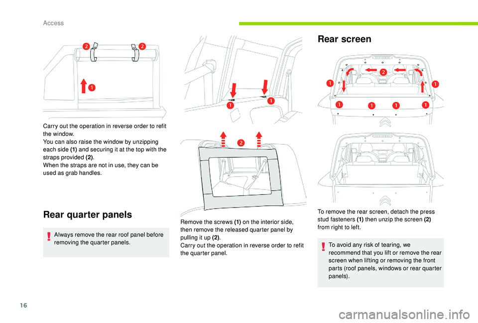 CITROEN E-MEHARI 2023 User Guide 16
Carry out the operation in reverse order to refit
the window.
You can also raise the window by unzipping
each side (1) and securing it at the top with the
straps provided (2) .
When the straps a CITROEN E-MEHARI 2023 User Guide 16
Carry out the operation in reverse order to refit
the window.
You can also raise the window by unzipping
each side (1) and securing it at the top with the
straps provided (2) .
When the straps a