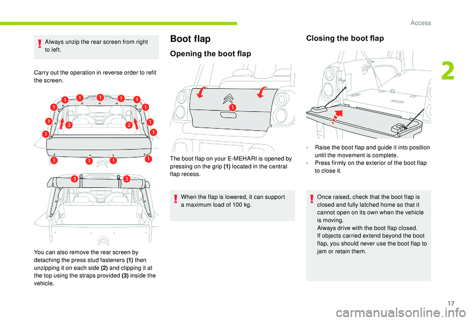 CITROEN E-MEHARI 2023 User Guide 17
Always unzip the rear screen from right
to left.
Carry out the operation in reverse order to refit
the screen.
You can also remove the rear screen by
detaching the press stud fasteners (1) then CITROEN E-MEHARI 2023 User Guide 17
Always unzip the rear screen from right
to left.
Carry out the operation in reverse order to refit
the screen.
You can also remove the rear screen by
detaching the press stud fasteners (1) then