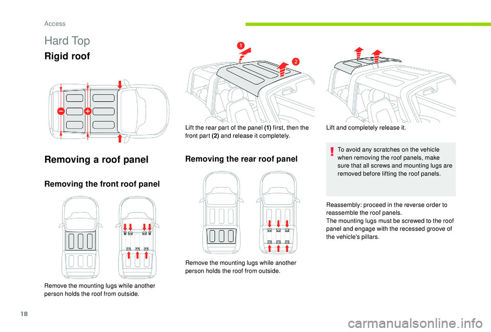 CITROEN E-MEHARI 2023 User Guide 18
H a r d To p
Rigid roof
Removing a roof panel
Removing the front roof panel
Remove the mounting lugs while another
person holds the roof from outside. Lift the rear part of the panel (1)
first, CITROEN E-MEHARI 2023 User Guide 18
H a r d To p
Rigid roof
Removing a roof panel
Removing the front roof panel
Remove the mounting lugs while another
person holds the roof from outside. Lift the rear part of the panel (1)
first,