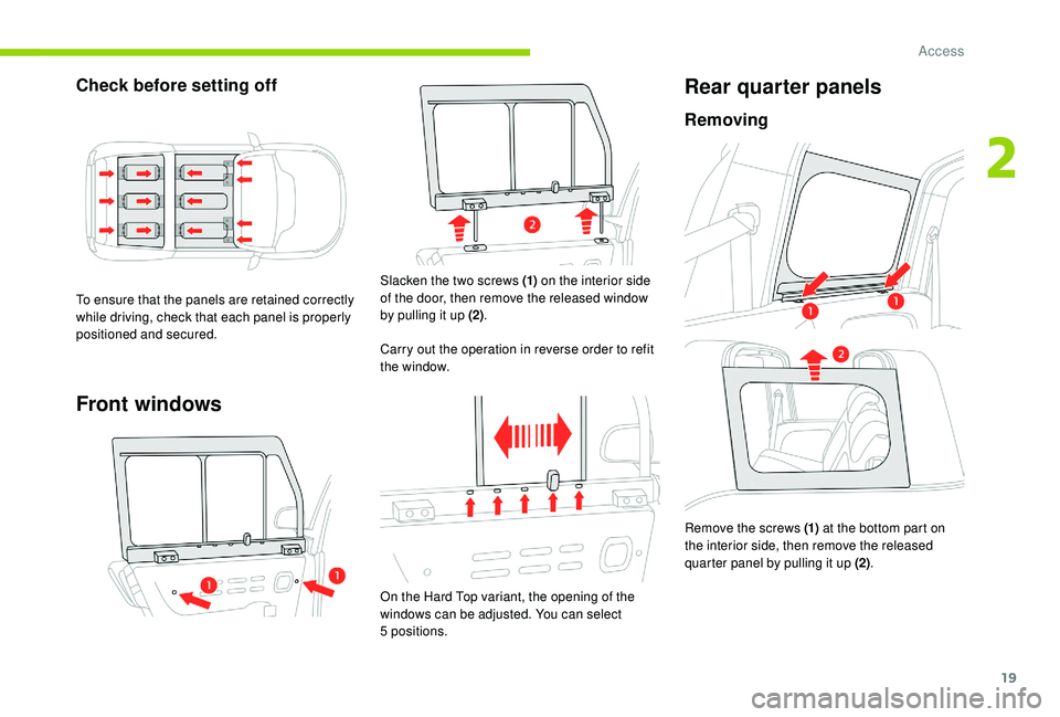 CITROEN E-MEHARI 2023 Owners Manual 19
Check before setting off
To ensure that the panels are retained correctly
while driving, check that each panel is properly
positioned and secured.
Front windows
Slacken the two screws (1) on the CITROEN E-MEHARI 2023 Owners Manual 19
Check before setting off
To ensure that the panels are retained correctly
while driving, check that each panel is properly
positioned and secured.
Front windows
Slacken the two screws (1) on the