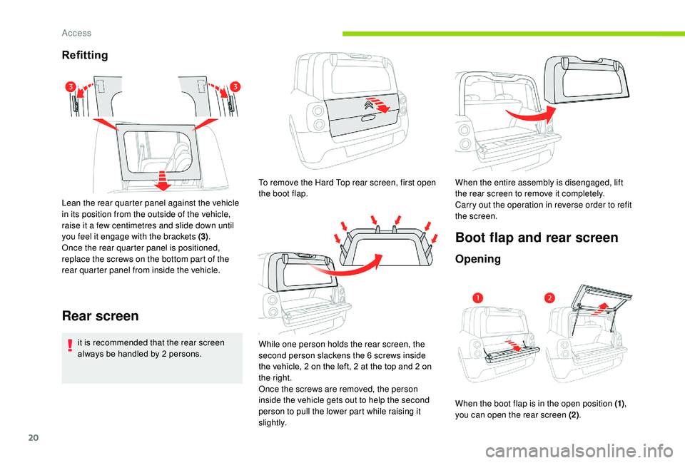 CITROEN E-MEHARI 2023 Owners Manual 20
Refitting
Lean the rear quarter panel against the vehicle 
in its position from the outside of the vehicle, 
raise it a  few centimetres and slide down until 
you feel it engage with the brackets (