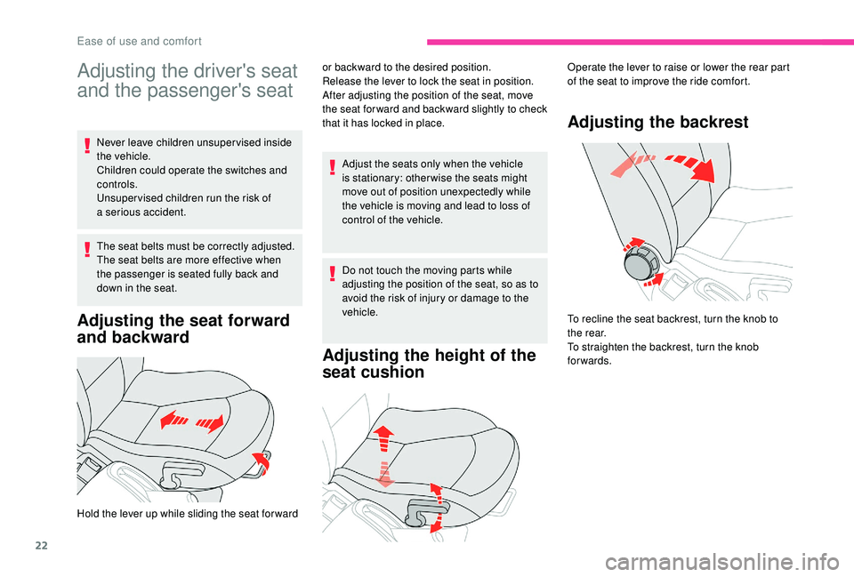 CITROEN E-MEHARI 2023  Owners Manual 22
Adjusting the driver's seat 
and the passenger's seat
Never leave children unsuper vised inside 
the vehicle.
Children could operate the switches and 
controls.
Unsuper vised children run t