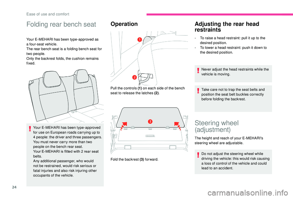 CITROEN E-MEHARI 2023 Owners Manual 24
Folding rear bench seat
Your E-MEHARI has been type-approved as 
a four-seat vehicle.
The rear bench seat is a
  folding bench seat for 
two people.
Only the backrest folds, the cushion remains 
fi