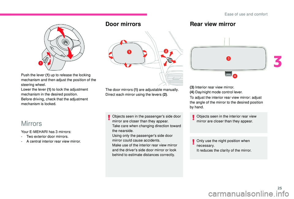 CITROEN E-MEHARI 2023 Owners Manual 25
Push the lever (1) up to release the locking 
mechanism and then adjust the position of the 
steering wheel.
Lower the lever (1)  to lock the adjustment 
mechanism in the desired position.
Before d