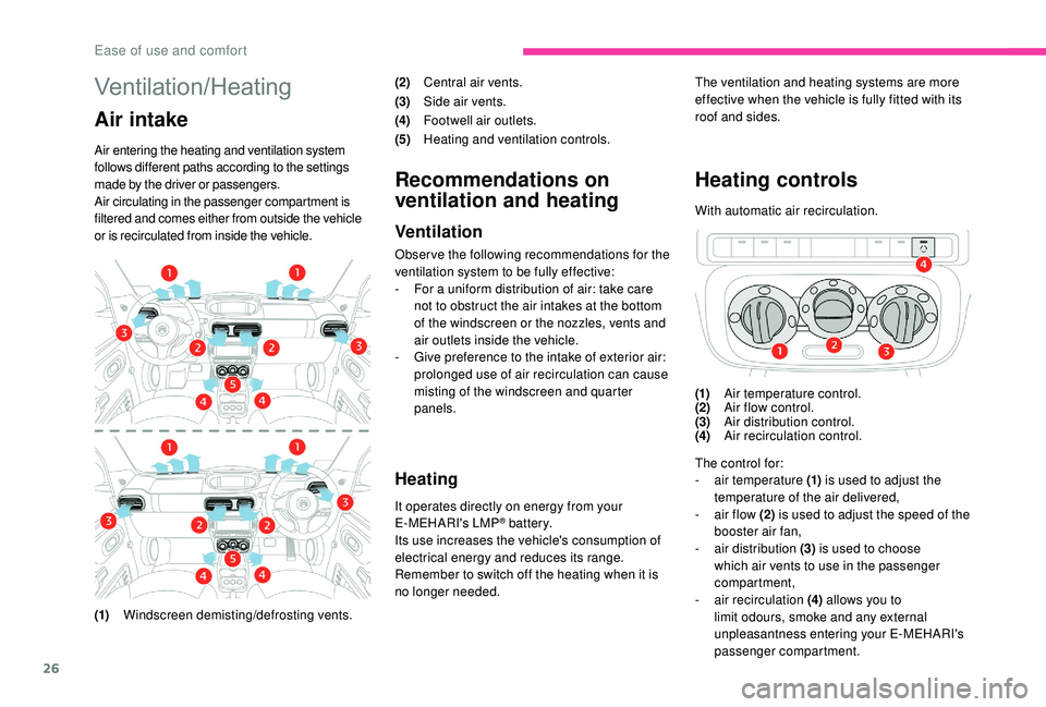 CITROEN E-MEHARI 2023 Owners Manual 26
Ventilation/Heating
Air intake
Air entering the heating and ventilation system
follows different paths according to the settings
made by the driver or passengers.
Air circulating in the passenger CITROEN E-MEHARI 2023 Owners Manual 26
Ventilation/Heating
Air intake
Air entering the heating and ventilation system
follows different paths according to the settings
made by the driver or passengers.
Air circulating in the passenger