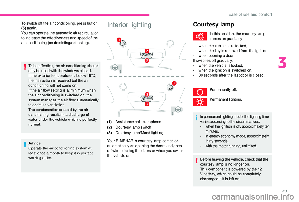 CITROEN E-MEHARI 2023  Owners Manual 29
To switch off the air conditioning, press button 
(5) again.
You can operate the automatic air recirculation 
to increase the effectiveness and speed of the 
air conditioning (no demisting/defrosti