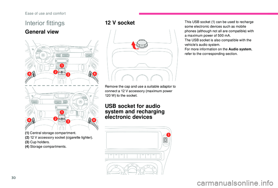 CITROEN E-MEHARI 2023 Owners Guide 30
Interior fittings
General view
(1) Central storage compartment.
(2)  12 V accessory socket (cigarette lighter).
(3)  Cup holders.
(4)  Storage compartments.
12 V socket
Remove the cap and use a sui