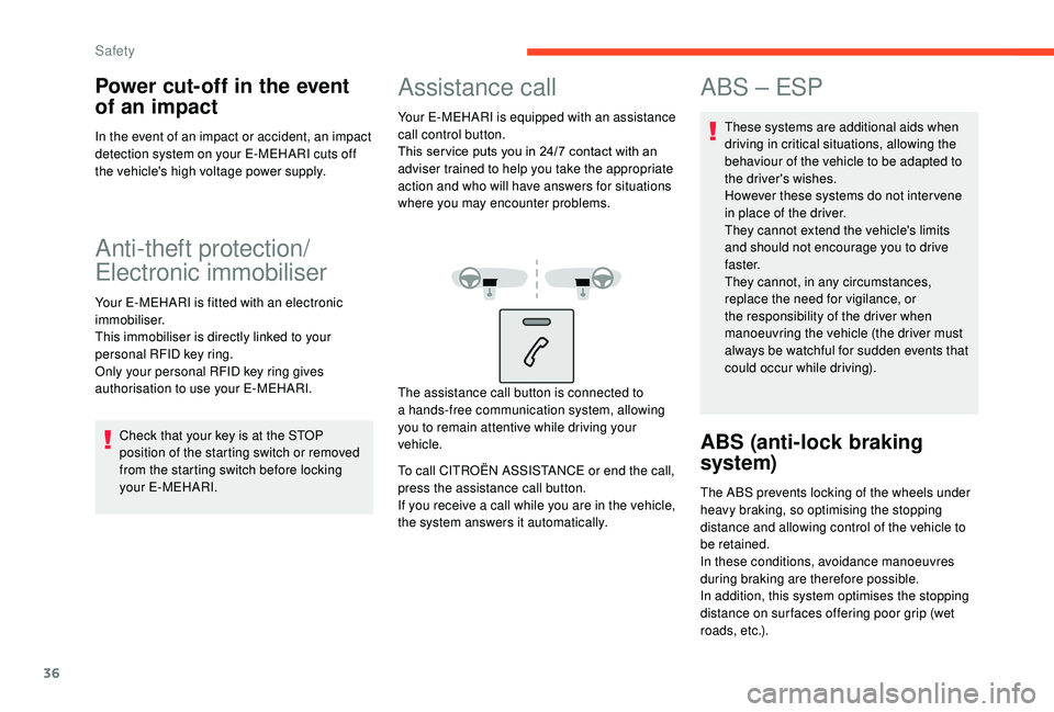 CITROEN E-MEHARI 2023 Owners Guide 36
Power cut-off in the event 
of an impact
In the event of an impact or accident, an impact 
detection system on your E-MEHARI cuts off 
the vehicle's high voltage power supply.
Anti-theft protec