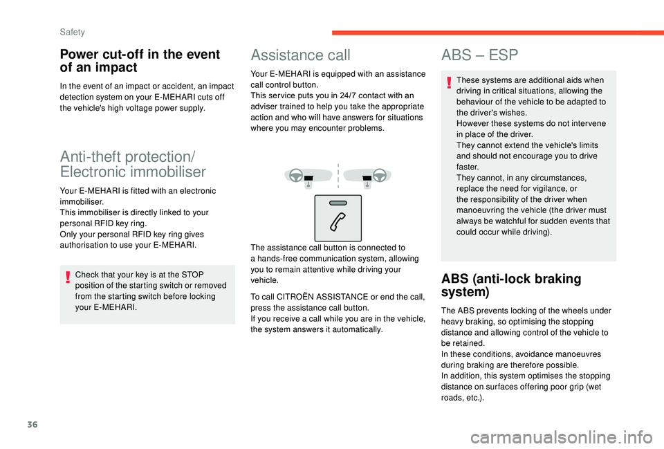 CITROEN E-MEHARI 2023  Owners Manual 36
Power cut-off in the event 
of an impact
In the event of an impact or accident, an impact 
detection system on your E-MEHARI cuts off 
the vehicle's high voltage power supply.
Anti-theft protec