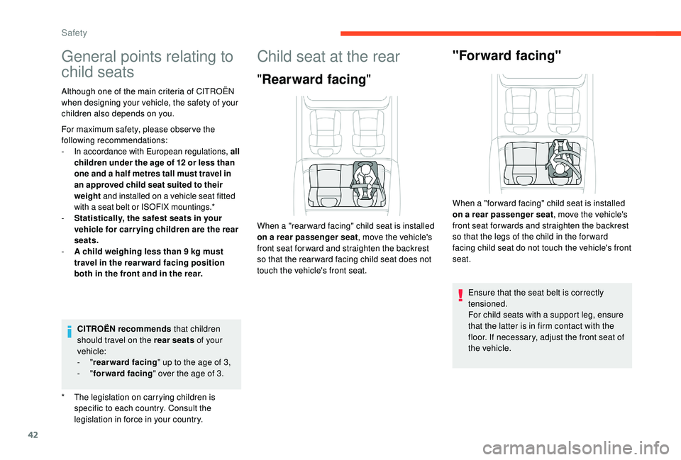 CITROEN E-MEHARI 2023  Owners Manual 42
General points relating to 
child seats
* The legislation on carrying children is specific to each country. Consult the 
legislation in force in your country.
Although one of the main criteria of C