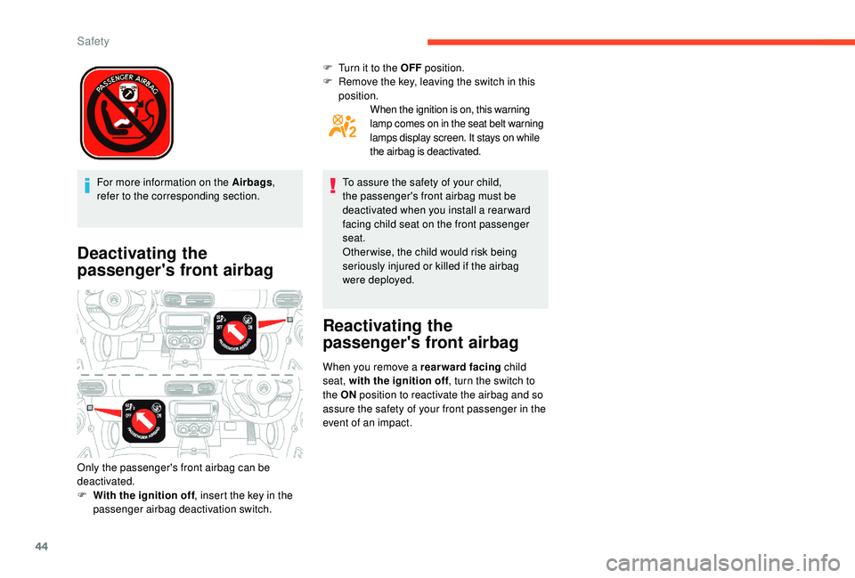 CITROEN E-MEHARI 2023  Owners Manual 44
For more information on the Airbags, 
refer to the corresponding section.
Deactivating the 
passenger's front airbag
F	 Turn it to the OFF  position.
F	 Remove the key, leaving the switch in th