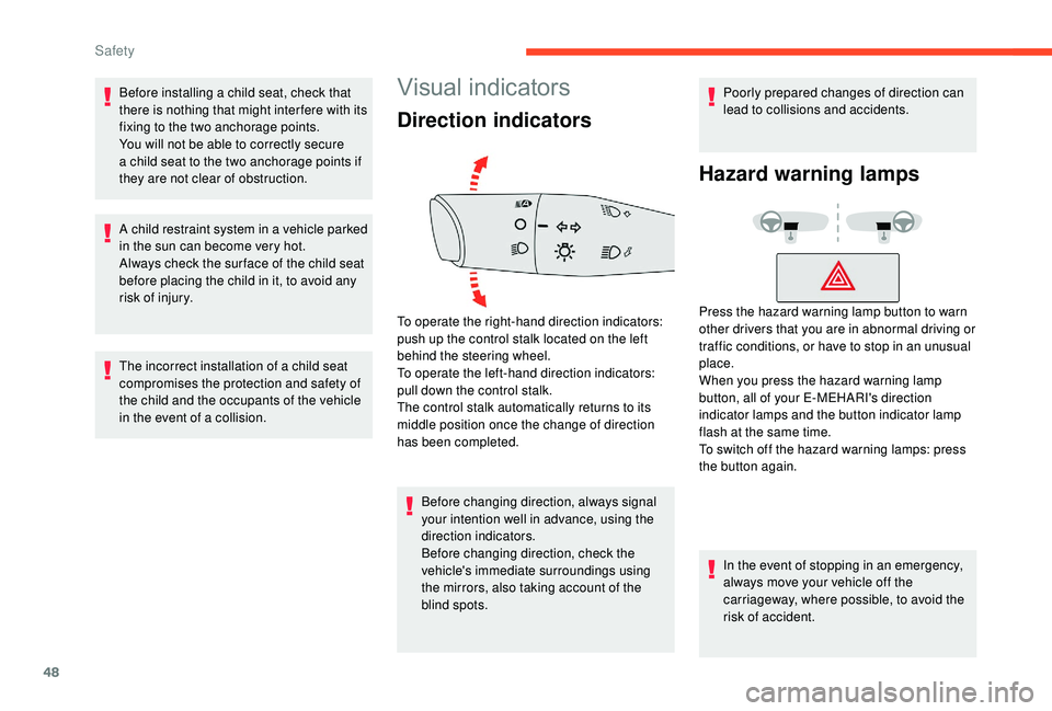 CITROEN E-MEHARI 2023 Service Manual 48
Before installing a child seat, check that 
t here is nothing that might inter fere with its 
fixing to the two anchorage points.
You will not be able to correctly secure 
a
  child seat to the two