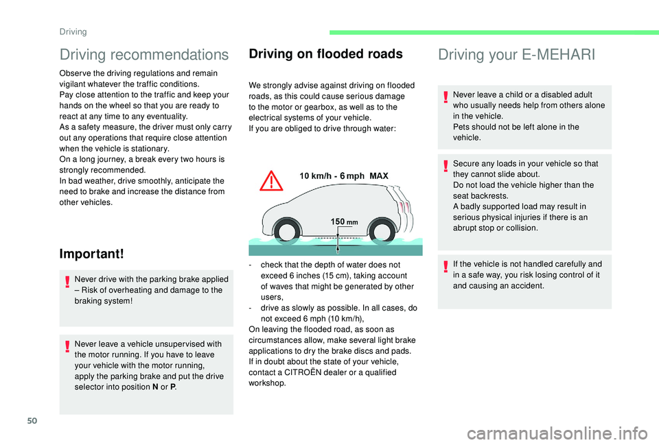 CITROEN E-MEHARI 2023  Owners Manual 50
Driving recommendations
Observe the driving regulations and remain 
vigilant whatever the traffic conditions.
Pay close attention to the traffic and keep your 
hands on the wheel so that you are re