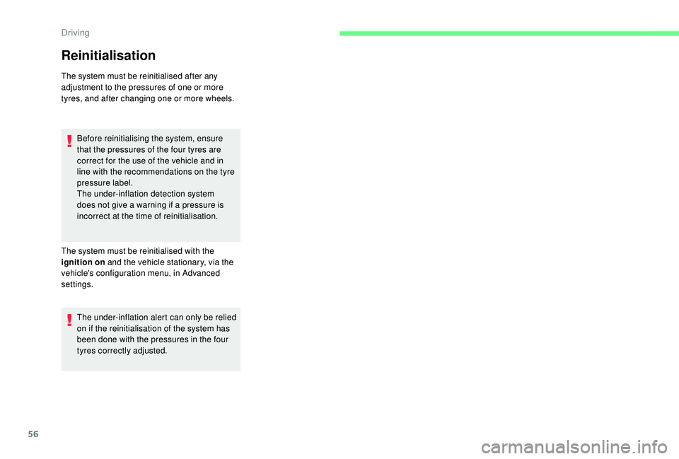 CITROEN E-MEHARI 2023  Owners Manual 56
Reinitialisation
The system must be reinitialised after any 
adjustment to the pressures of one or more 
tyres, and after changing one or more wheels.Before reinitialising the system, ensure 
that 