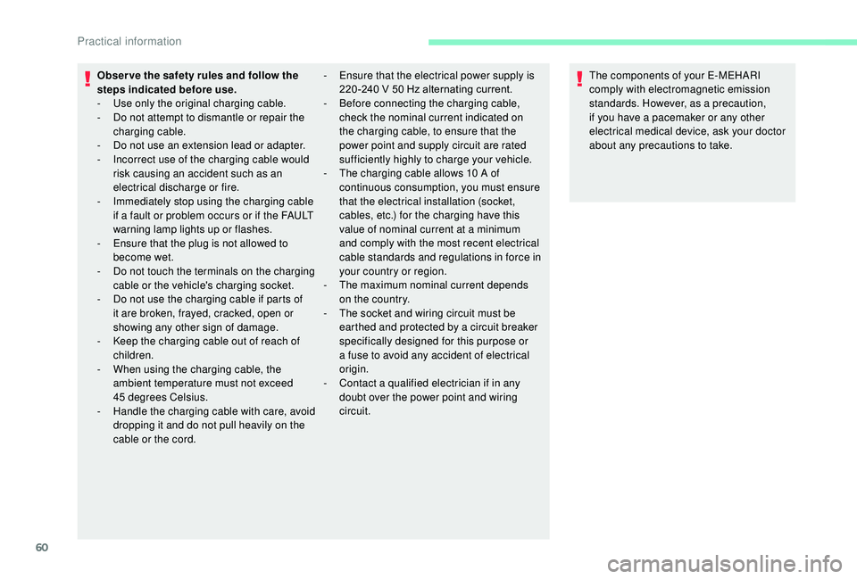 CITROEN E-MEHARI 2023  Owners Manual 60
Obser ve the safety rules and follow the 
steps indicated before use.
-
 Us
e only the original charging cable.
-
 
D
 o not attempt to dismantle or repair the 
charging cable.
-
 
D
 o not use an 