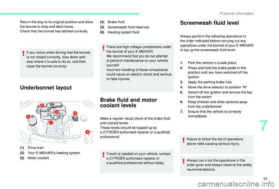 CITROEN E-MEHARI 2023  Owners Manual 65
If you notice when driving that the bonnet 
is not closed correctly, slow down and 
stop where it is safe to do so, and then 
close the bonnet correctly.
Underbonnet layout
(1)Drive train
(2) Your 