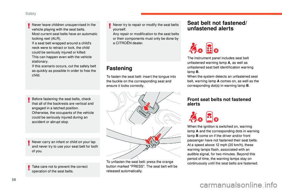 CITROEN E-MEHARI 2022 Owners Guide 38
Never leave children unsuper vised in the
vehicle playing with the seat belts.
Most current seat belts have an automatic
locking reel (ALR).
If a seat belt wrapped around a child's
neck w CITROEN E-MEHARI 2022 Owners Guide 38
Never leave children unsuper vised in the
vehicle playing with the seat belts.
Most current seat belts have an automatic
locking reel (ALR).
If a seat belt wrapped around a child's
neck w