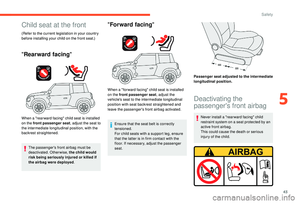 CITROEN E-MEHARI 2022 Service Manual 43
Child seat at the front
(Refer to the current legislation in your country
before installing your child on the front seat.)
"Rearward facing "
When a "rear ward facing" child seat i CITROEN E-MEHARI 2022 Service Manual 43
Child seat at the front
(Refer to the current legislation in your country
before installing your child on the front seat.)
"Rearward facing "
When a "rear ward facing" child seat i