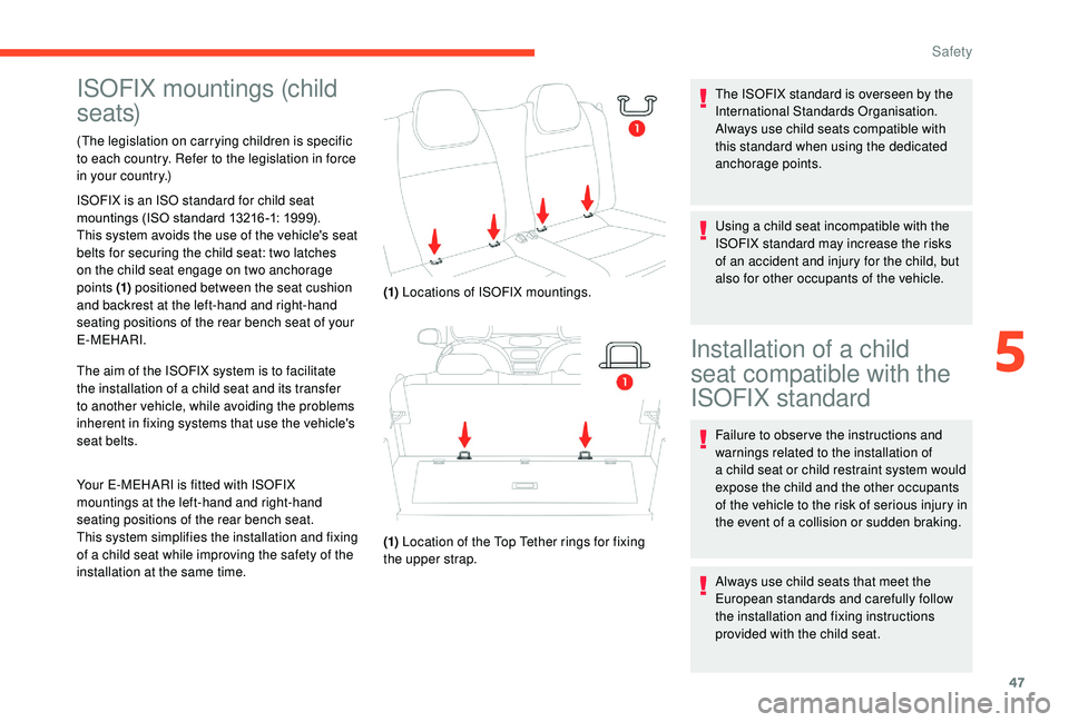 CITROEN E-MEHARI 2022 Service Manual 47
ISOFIX mountings (child
seats)
(The legislation on carrying children is specific
to each country. Refer to the legislation in force
in your country.)
ISOFIX is an ISO standard for child seat
mo CITROEN E-MEHARI 2022 Service Manual 47
ISOFIX mountings (child
seats)
(The legislation on carrying children is specific
to each country. Refer to the legislation in force
in your country.)
ISOFIX is an ISO standard for child seat
mo