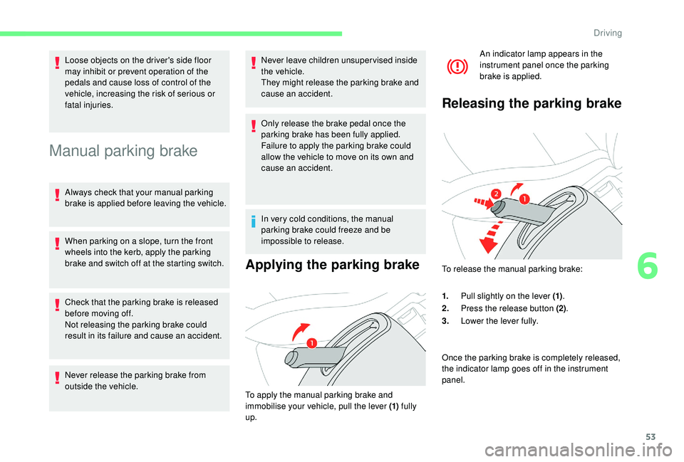 CITROEN E-MEHARI 2022 Workshop Manual 53
Manual parking brake
Always check that your manual parking
brake is applied before leaving the vehicle.
When parking on a slope, turn the front
wheels into the kerb, apply the parking
brake and CITROEN E-MEHARI 2022 Workshop Manual 53
Manual parking brake
Always check that your manual parking
brake is applied before leaving the vehicle.
When parking on a slope, turn the front
wheels into the kerb, apply the parking
brake and