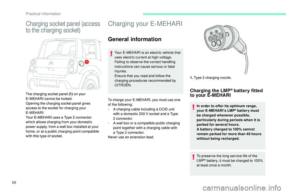 CITROEN E-MEHARI 2022 Workshop Manual 58
Charging your E-MEHARI
General information
Your E-MEHARI is an electric vehicle that
uses electric current at high voltage.
Failing to obser ve the correct handling
instructions can cause serious CITROEN E-MEHARI 2022 Workshop Manual 58
Charging your E-MEHARI
General information
Your E-MEHARI is an electric vehicle that
uses electric current at high voltage.
Failing to obser ve the correct handling
instructions can cause serious