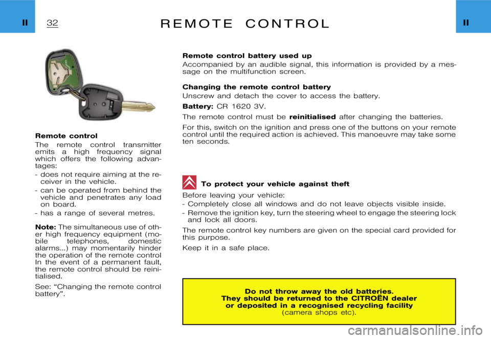 CITROEN XSARA PICASSO 2012 Owners Manual  I I I I R  e  m  o  t  e  c  o  n  t  r  o  l
 R e m o t e  c o n t r o l 
 T h e  r e m o t e  c o n t r o l  t r a n s m i t t e r 
 e m i t s  a  h i g h  f r e q u e n c y  s i g n a l
 w h i c h