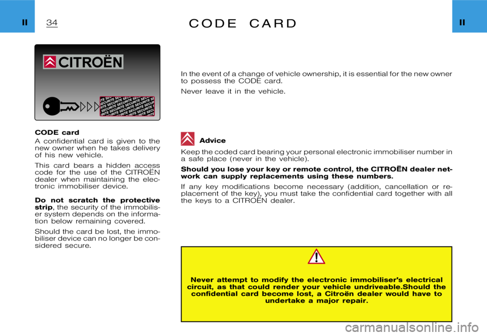CITROEN XSARA PICASSO 2012 Owners Manual  I I I I C  O  D  E  c  a  r  d
 C O D E  c a r d 
 A  c o n f i d e n t i a l  c a r d  i s  g i v e n  t o  t h e 
 n e w  o w n e r  w h e n  h e  t a k e s  d e l i v e r y
 o f  h i s  n e w  v e