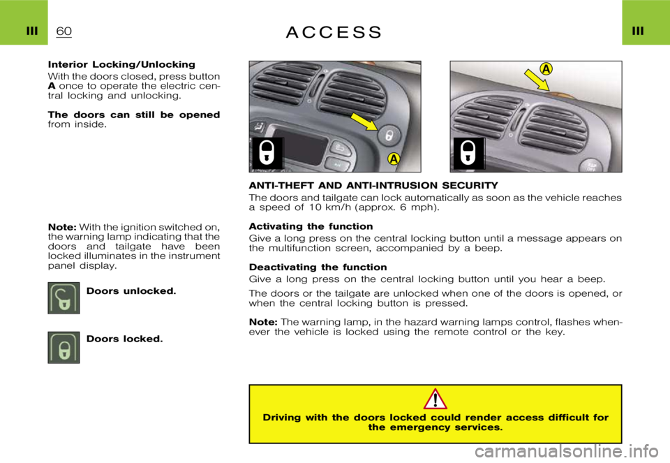 CITROEN XSARA PICASSO 2012 Workshop Manual A
A
�I�I�I�I�I�I�A �C �C �E �S �S
�I�n�t�e�r�i�o�r �L�o�c�k�i�n�g�/�U�n�l�o�c�k�i�n�g 
�W�i�t�h �t�h�e �d�o�o�r�s �c�l�o�s�e�d�, �p�r�e�s�s �b�u�t�t�o�n �A�o�n�c�e �t�o �o�p�e�r�a�t�e �t�h�e �e�l�e�c�