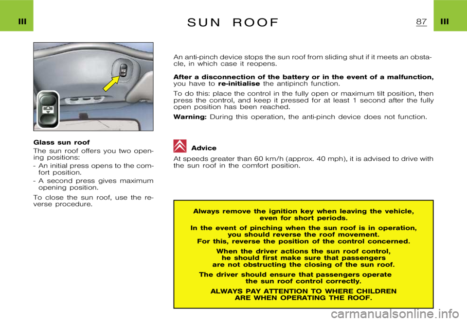 CITROEN XSARA PICASSO 2012 Manual Online  I I I I I I S  u  n  r  o  o  f
 G l a s s  s u n  r o o f 
 T h e  s u n  r o o f  o f f e r s  y o u  t w o  o p e n - 
 i n g  p o s i t i o n s : 
 -  A n  i n i t i a l  p r e s s  o p e n s  t 