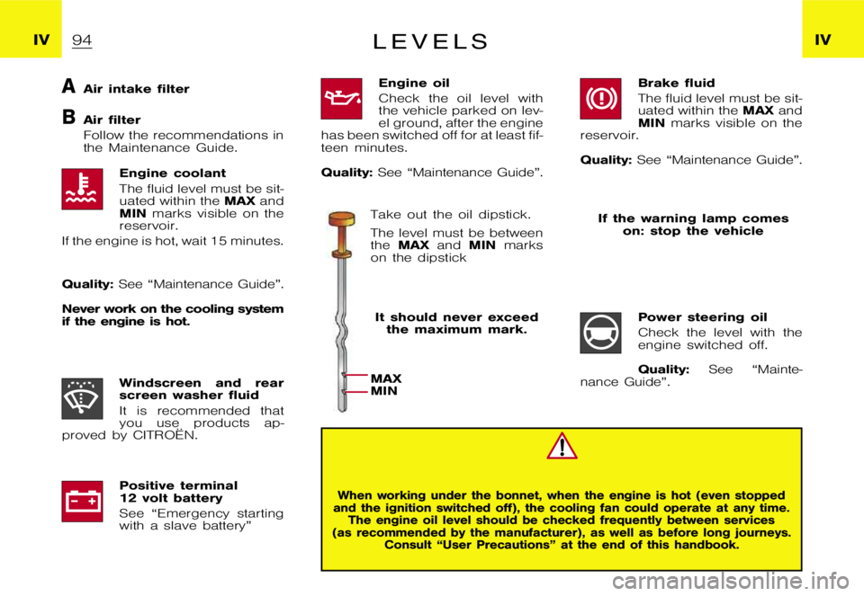 CITROEN XSARA PICASSO 2012 Manual Online  I V I V L  E  V  E  L  S
 A A i r  i n t a k e  f i l t e r
 B A i r  f i l t e r 
 F o l l o w  t h e  r e c o m m e n d a t i o n s  i n 
 t h e  M a i n t e n a n c e  G u i d e .
 E n g i n e  c 