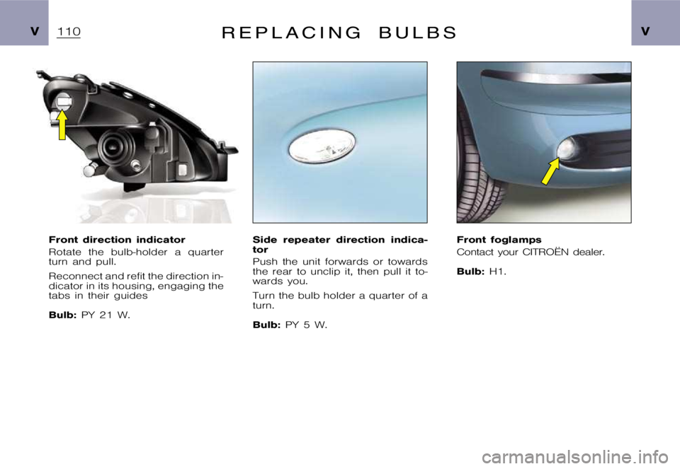 CITROEN XSARA PICASSO 2010  Owners Manual �V�V�R �E �P �L �A �C �I �N �G �B �U �L �B �S
�F�r�o�n�t �d�i�r�e�c�t�i�o�n �i�n�d�i�c�a�t�o�r 
�R�o�t�a�t�e �t�h�e �b�u�l�b�-�h�o�l�d�e�r �a �q�u�a�r�t�e�r 
�t�u�r�n �a�n�d �p�u�l�l�. 
�R�e�c�o�n�n�e