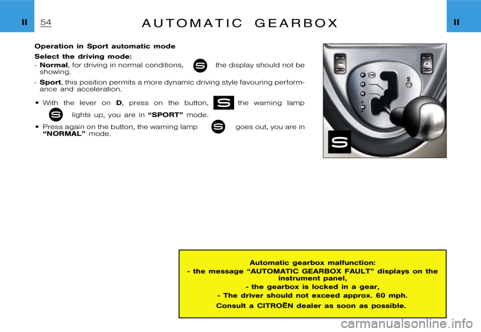 CITROEN XSARA PICASSO 2010 Service Manual �I�I�I�I�A �u �t �o �m �a �t �i �c �g �e �a �r �b �o �x
�O�p�e�r�a�t�i�o�n �i�n �S�p�o�r�t �a�u�t�o�m�a�t�i�c �m�o�d�e 
�S�e�l�e�c�t �t�h�e �d�r�i�v�i�n�g �m�o�d�e�: �-�N�o�r�m�a�l �, �f�o�r �d�r�i�v�