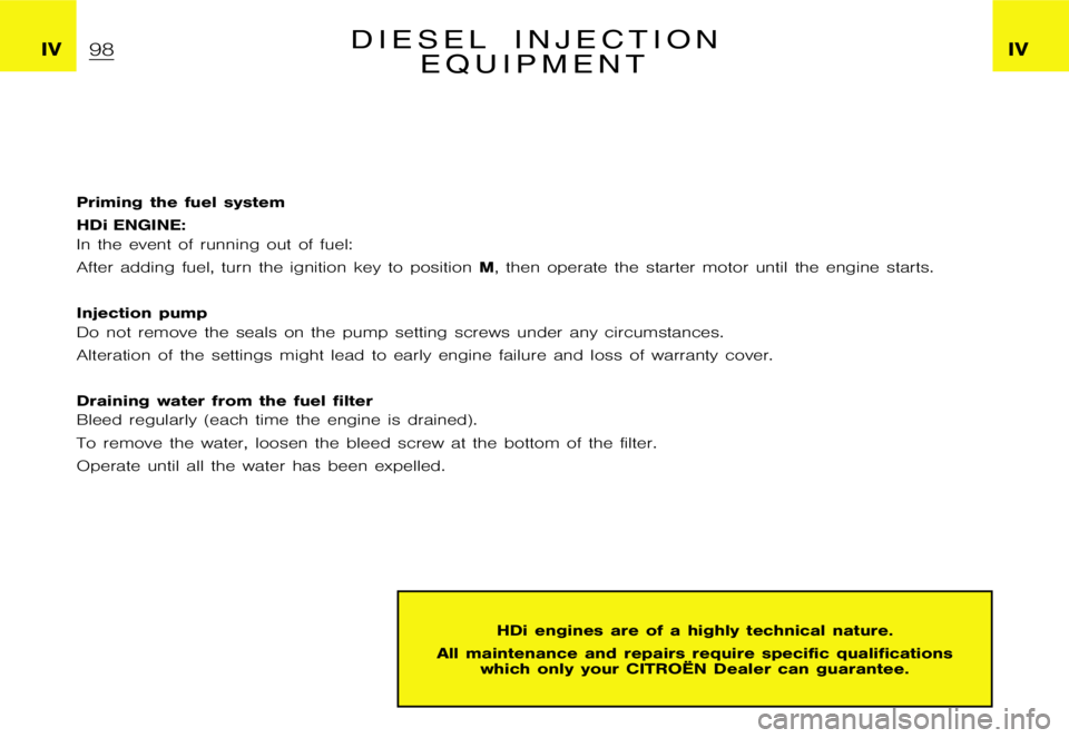 CITROEN XSARA PICASSO 2010  Owners Manual �I�V�I�V�D �I �E �S �E �L �I �N �J �E �C �T �I �O �N
�E �Q �U �I �P �M �E �N �T
�P�r�i�m�i�n�g �t�h�e �f�u�e�l �s�y�s�t�e�m 
�H�D�i� �E�N�G�I�N�E�: 
�I�n �t�h�e �e�v�e�n�t �o�f �r�u�n�n�i�n�g �o�u�t �