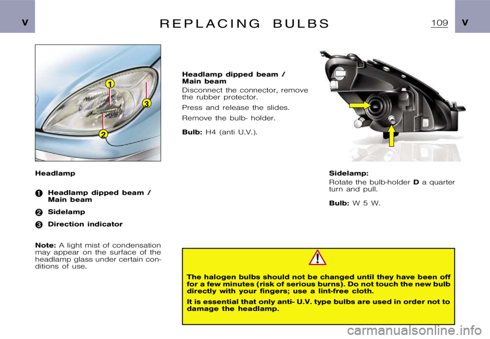 CITROEN XSARA PICASSO 2009  Owners Manual 1
3
2
�V�V�R �E �P �L �A �C �I �N �G �B �U �L �B �S
�H�e�a�d�l�a�m�p
���H�e�a�d�l�a�m�p �d�i�p�p�e�d �b�e�a�m �/ 
�M�a�i�n �b�e�a�m
���S�i�d�e�l�a�m�p
���D�i�r�e�c�t�i�o�n �i�n�d�i�c�a�t�o�r
�N�