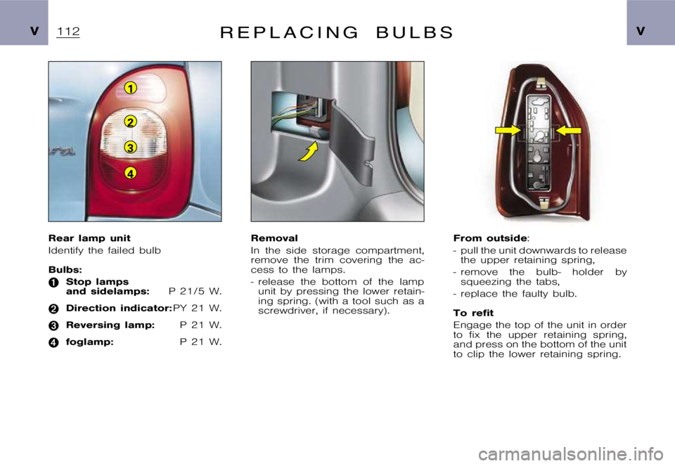 CITROEN XSARA PICASSO 2009  Owners Manual 1
2
3
4
�V�V�R �E �P �L �A �C �I �N �G �B �U �L �B �S
�R�e�a�r �l�a�m�p �u�n�i�t 
�I�d�e�n�t�i�f�y �t�h�e �f�a�i�l�e�d �b�u�l�b 
�B�u�l�b�s�:
���S�t�o�p �l�a�m�p�s 
�a�n�d �s�i�d�e�l�a�m�p�s�:�P �2�