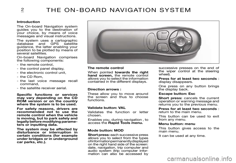 CITROEN XSARA PICASSO 2009 Owners Manual 2
successive presses on the end of the wiper control at the steering wheel).
Press for at least two seconds :display disappears.
One press on any button brings the display back.
Escape CITROEN XSARA PICASSO 2009 Owners Manual 2
successive presses on the end of the wiper control at the steering wheel).
Press for at least two seconds :display disappears.
One press on any button brings the display back.
Escape