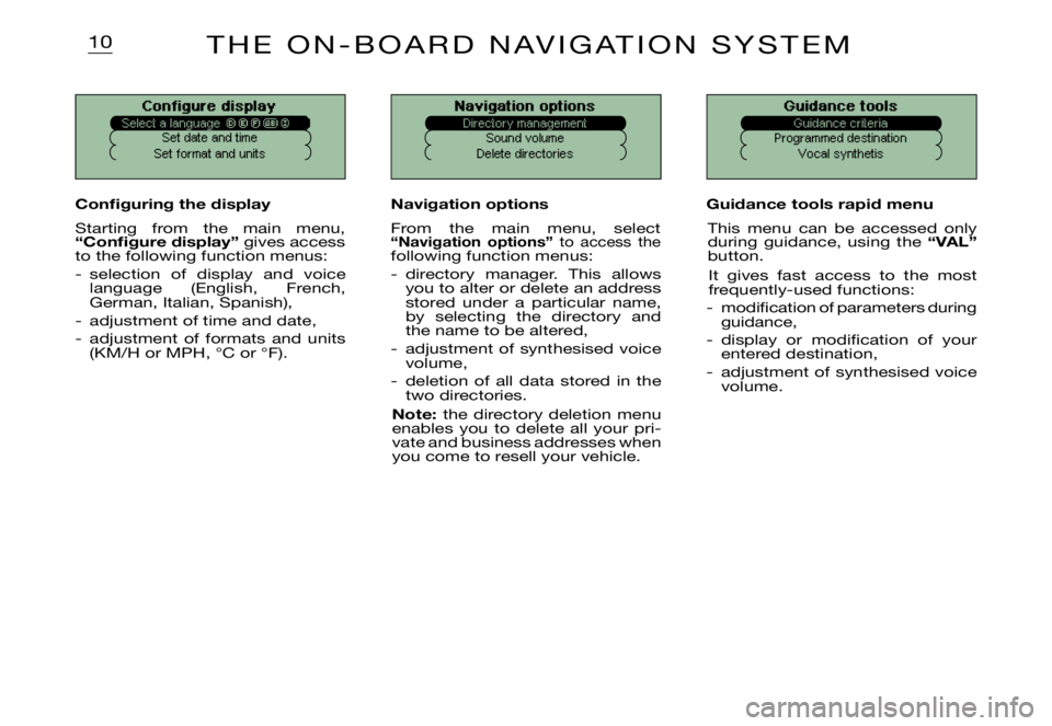 CITROEN XSARA PICASSO 2009  Owners Manual 10
Configure display
Set date and time
Set format and units
Navigation options
Sound volume
Delete directoriesGuidance tools
Programmed destination Vocal synthetis
Con� guring the display
Starting  fr