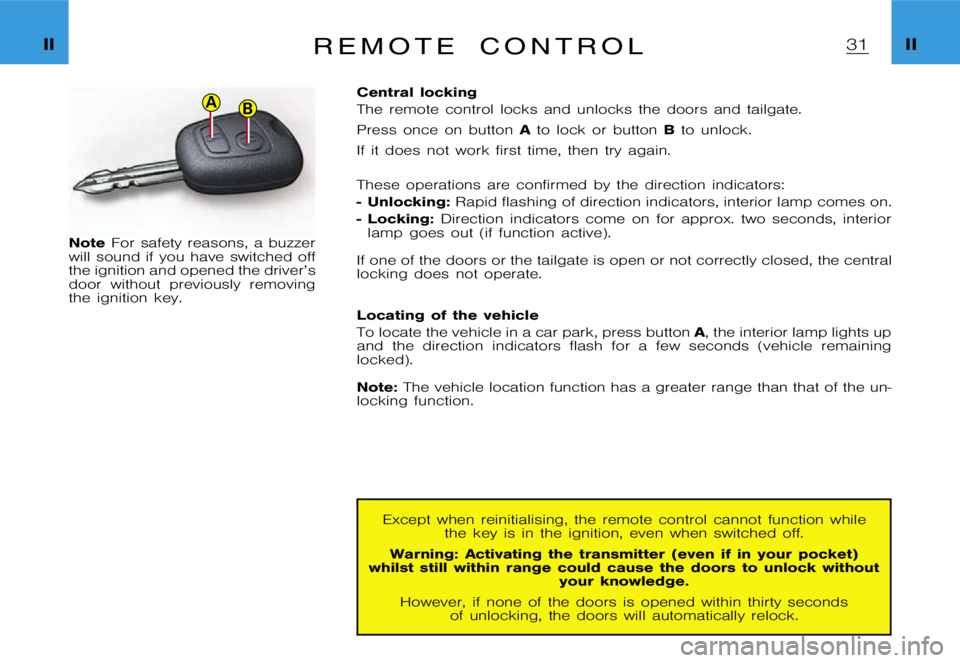 CITROEN XSARA PICASSO 2009 Owners Manual BA
�I�I�I�I�R �e �m �o �t �e �c �o �n �t �r �o �l
�N�o�t�e�F�o�r �s�a�f�e�t�y �r�e�a�s�o�n�s�, �a �b�u�z�z�e�r
�w�i�l�l �s�o�u�n�d �i�f �y�o�u �h�a�v�e �s�w�i�t�c�h�e�d �o�f�f 
�t�h�e �i�g�n�i�t�i�o�n