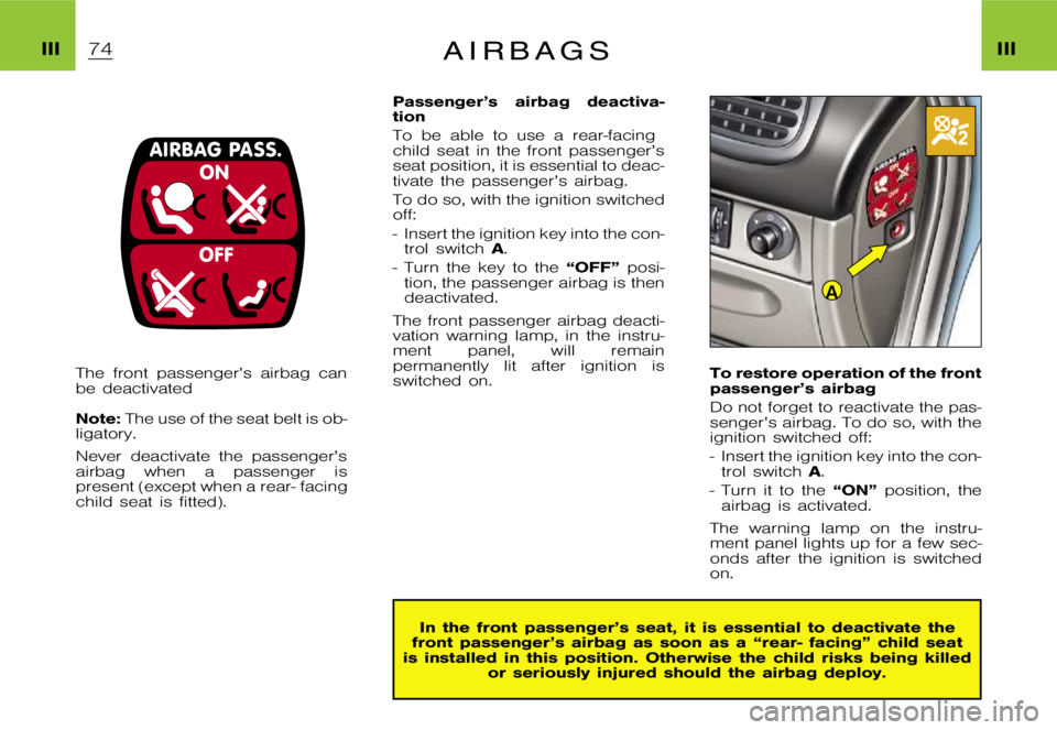 CITROEN XSARA PICASSO 2009 Repair Manual A
�I�I�I�I�I�I�A �i �r �b �a �g �s
�T�h�e �f�r�o�n�t �p�a�s�s�e�n�g�e�r�’�s �a�i�r�b�a�g �c�a�n 
�b�e �d�e�a�c�t�i�v�a�t�e�d 
�N�o�t�e�:�T�h�e �u�s�e �o�f �t�h�e �s�e�a�t �b�e�l�t �i�s �o�b�-
�l�i�g