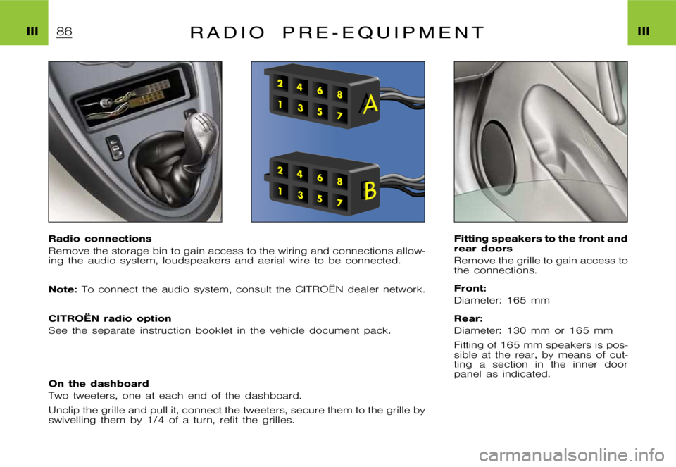 CITROEN XSARA PICASSO 2009 Manual Online �I�I�I�I�I�I�R �A �D �I �O �P �R �E �- �E �Q �U �I �P �M �E �N �T
�R�a�d�i�o �c�o�n�n�e�c�t�i�o�n�s 
�R�e�m�o�v�e �t�h�e �s�t�o�r�a�g�e �b�i�n �t�o �g�a�i�n �a�c�c�e�s�s �t�o �t�h�e �w�i�r�i�n�g �a�n�