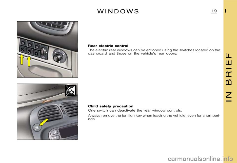 CITROEN XSARA PICASSO 2001 User Guide � 
�W �I �N �D �O �W �S
�R�e�a�r �e�l�e�c�t�r�i�c �c�o�n�t�r�o�l 
�T�h�e �e�l�e�c�t�r�i�c �r�e�a�r �w�i�n�d�o�w�s �c�a�n �b�e �a�c�t�i�o�n�e�d �u�s�i�n�g �t�h�e �s�w�i�t�c�h�e�s�l�o�c�a�t�e�d �o�n �t�