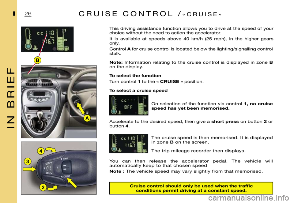 CITROEN XSARA PICASSO 2001 User Guide ฀A
฀2
฀3
฀4
฀B
฀2฀6฀I
฀I ฀N ฀฀ ฀B ฀R ฀I ฀E ฀F
฀I
฀C฀r฀u฀i฀s฀e฀฀฀c฀o฀n฀t฀r฀o฀l฀฀฀s฀h฀o฀u฀l฀d฀฀฀o฀n฀l฀y฀