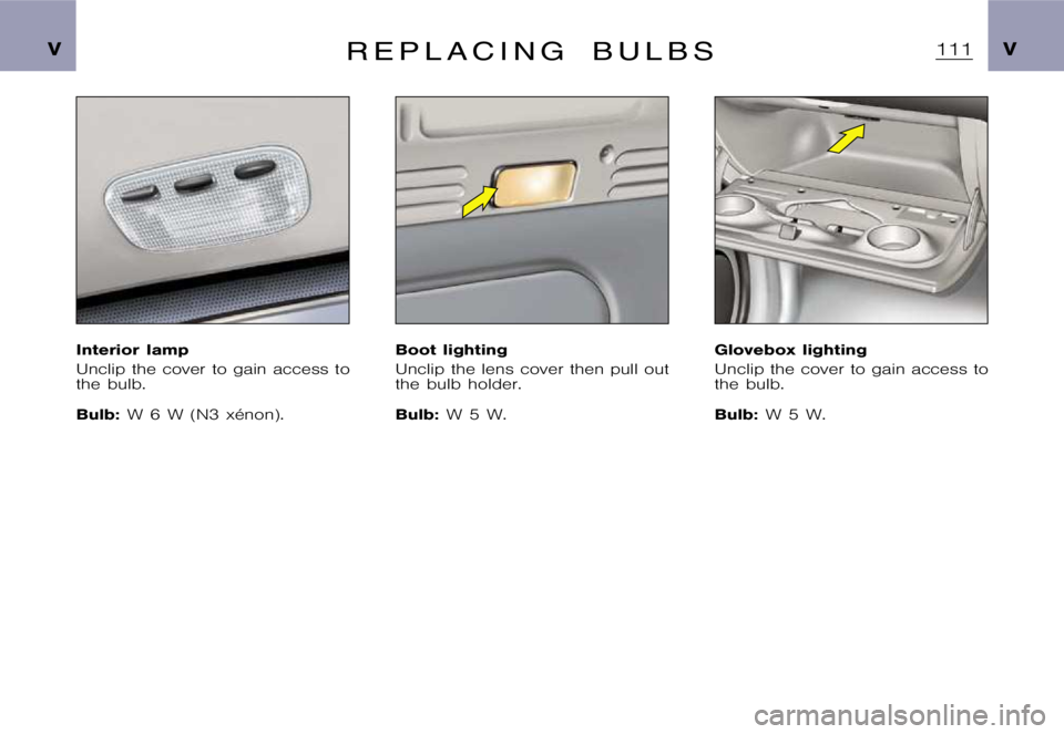 CITROEN XSARA PICASSO 2000  Owners Manual �V�V�R �E �P �L �A �C �I �N �G �B �U �L �B �S
�I�n�t�e�r�i�o�r �l�a�m�p 
�U�n�c�l�i�p �t�h�e �c�o�v�e�r �t�o �g�a�i�n �a�c�c�e�s�s �t�o 
�t�h�e �b�u�l�b�. 
�B�u�l�b�:�W �6 �W �(�N�3 �x�é�n�o�n�)�. �B