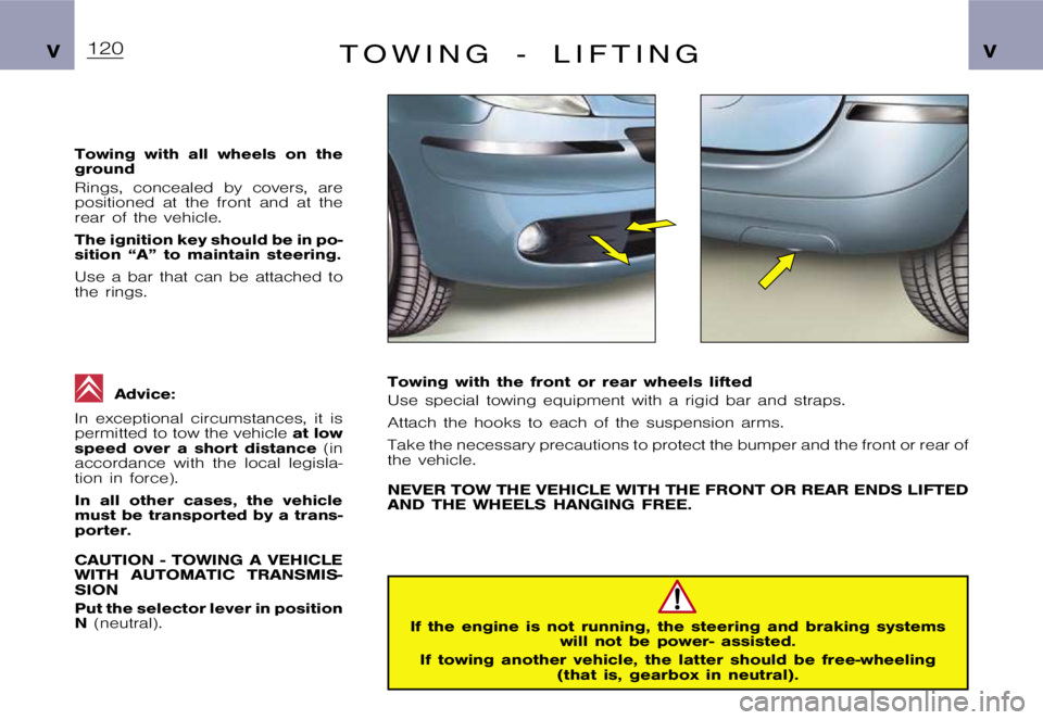 CITROEN XSARA PICASSO 2000  Owners Manual �V�V�T �O �W �I �N �G �- �L �I �F �T �I �N �G
�T�o�w�i�n�g �w�i�t�h �a�l�l �w�h�e�e�l�s �o�n �t�h�e 
�g�r�o�u�n�d 
�R�i�n�g�s�, �c�o�n�c�e�a�l�e�d �b�y �c�o�v�e�r�s�, �a�r�e 
�p�o�s�i�t�i�o�n�e�d �a�t